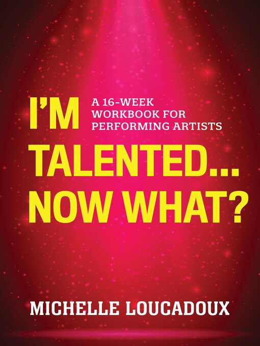 Title details for I'm Talented... Now What? by Michelle Loucadoux - Available